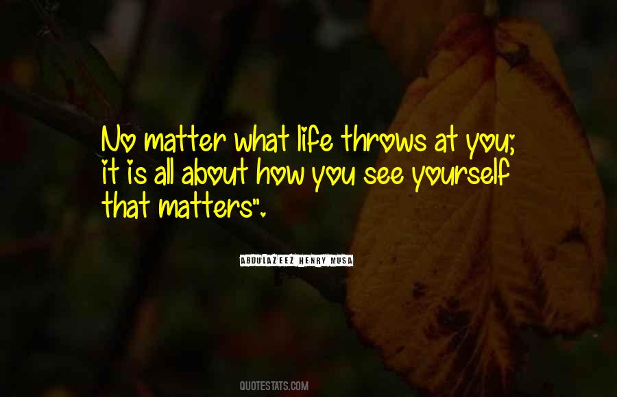 No Matter What Life Throws Quotes #1759741