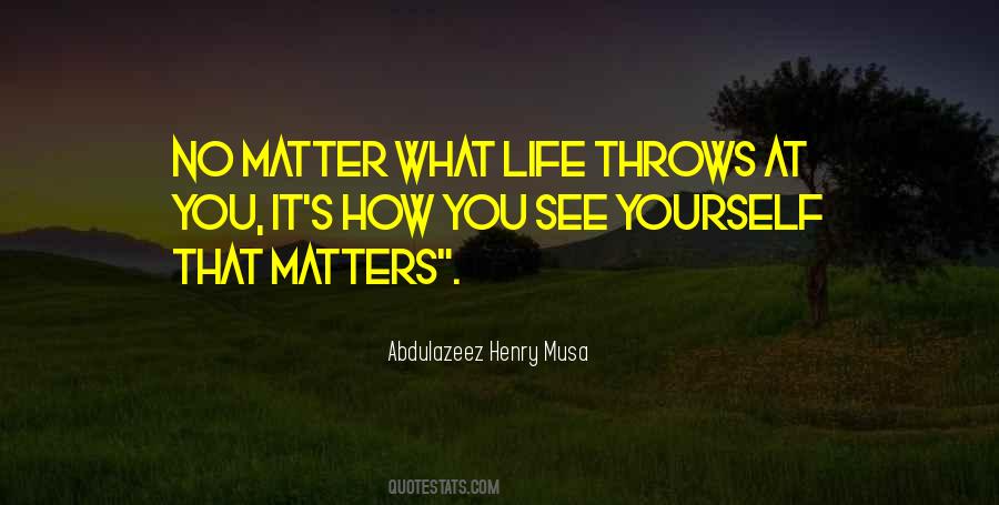 No Matter What Life Throws Your Way Quotes #1694898