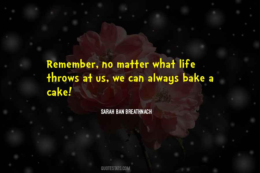 No Matter What Life Throws Your Way Quotes #883850