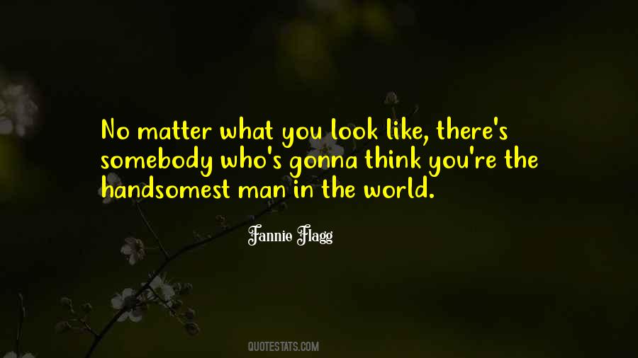 No Matter What You Look Like Quotes #655453