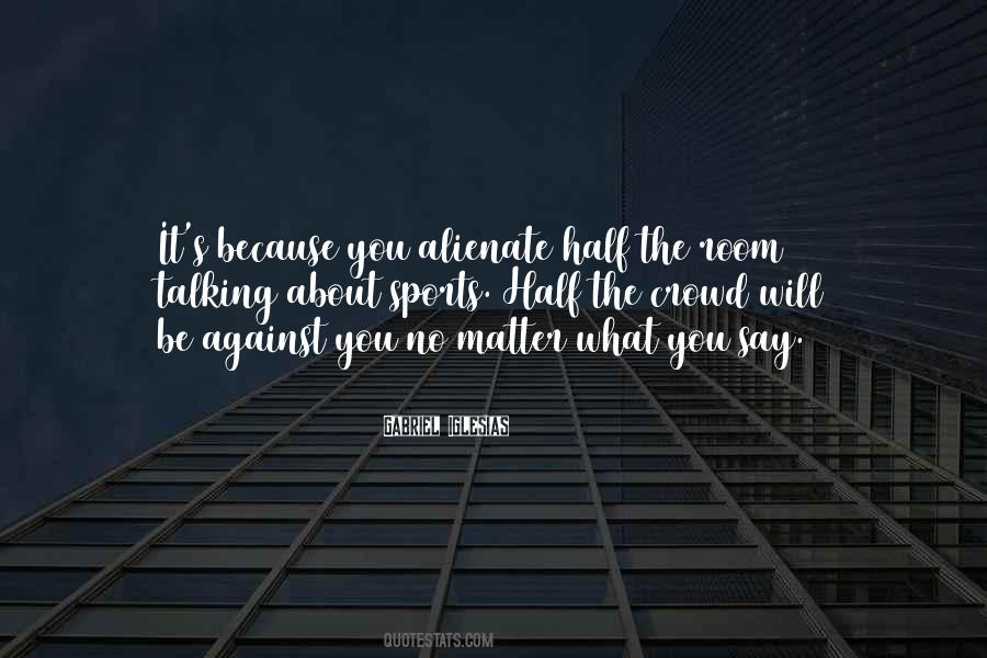 No Matter What You Say Quotes #319197