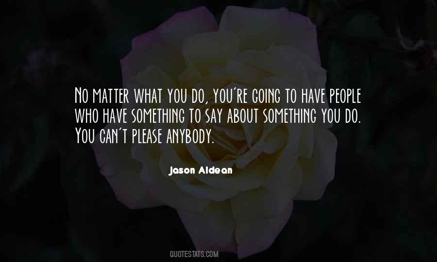 No Matter What You Say Quotes #425095