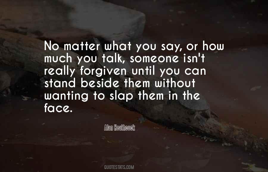 No Matter What You Say Quotes #795977