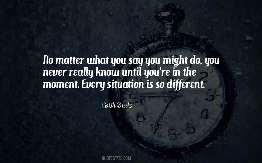 No Matter What You Say Quotes #916591