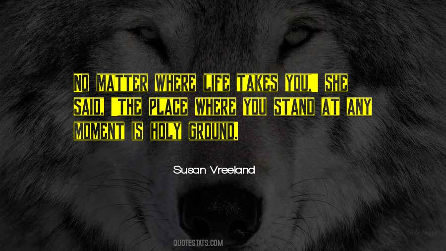No Matter Where Life Takes You Quotes #1134911
