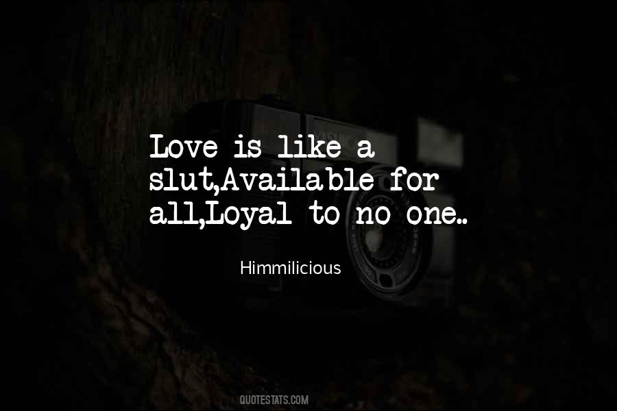 No One Is Loyal Quotes #673866