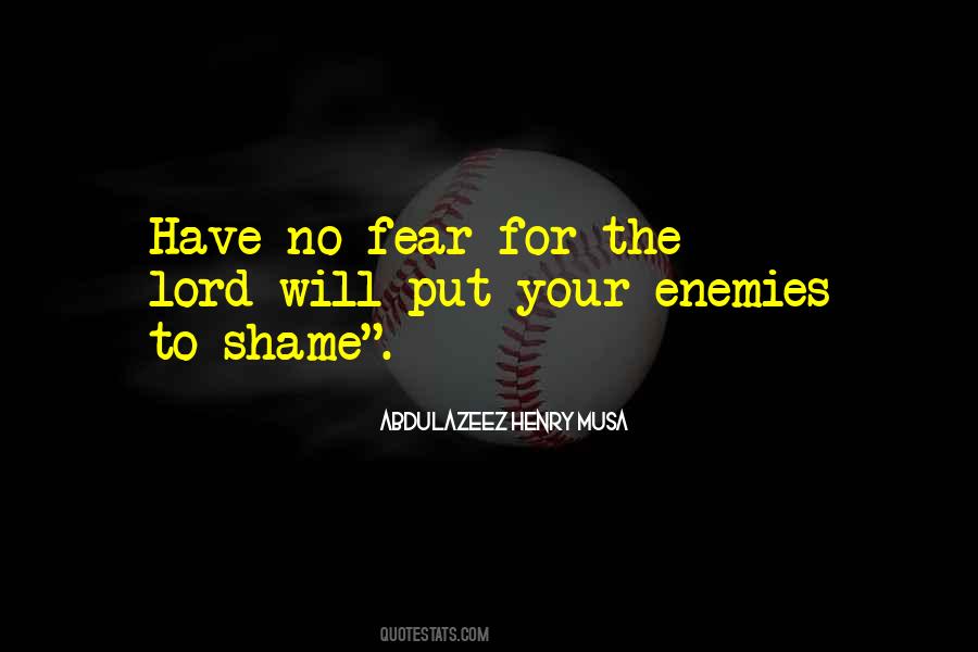 No Shame No Fear Quotes #236255