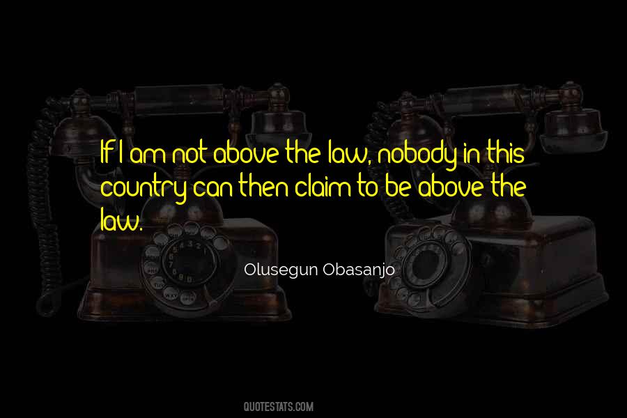 Nobody Is Above The Law Quotes #936908