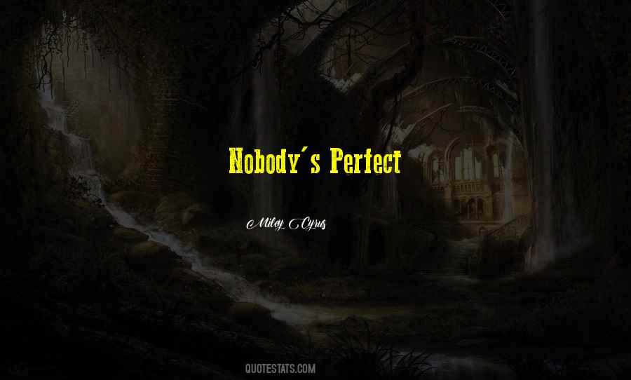 Nobody Is Perfect I'm Nobody Quotes #144424