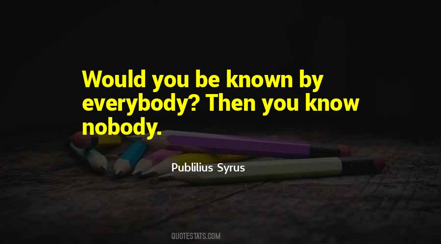 Nobody Knows You Quotes #1099017