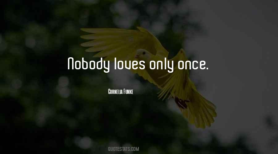 Nobody Loves No One Quotes #543974