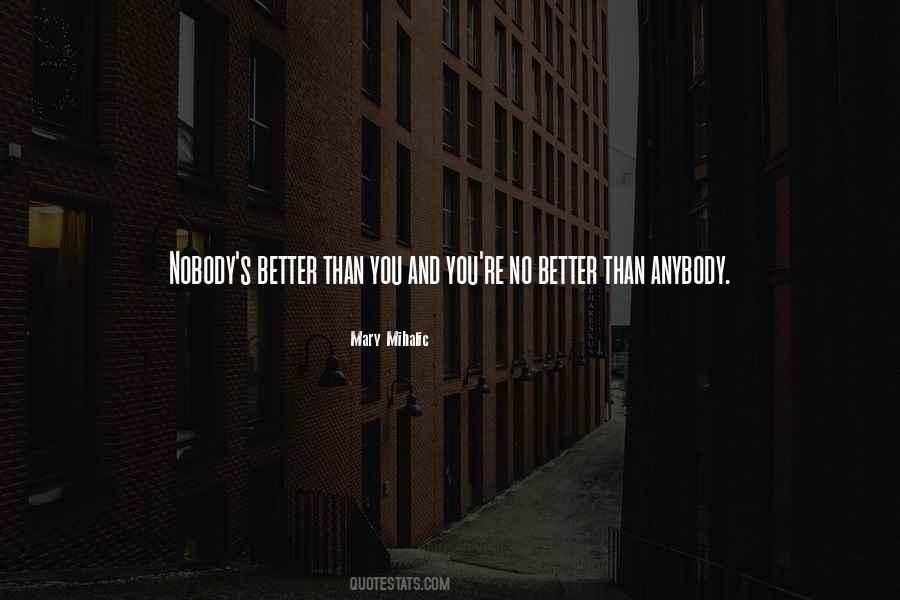 Nobody's Better Than You Quotes #1102353