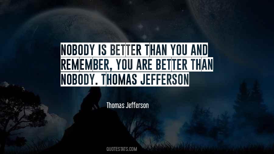 Nobody's Better Than You Quotes #1583009