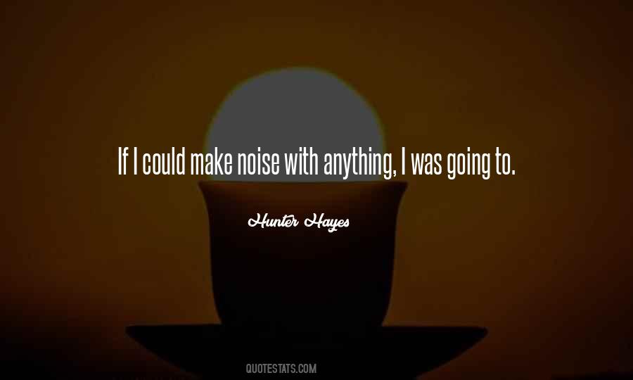 Noise Make Quotes #410267