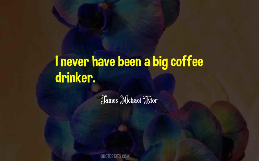 Non Coffee Drinker Quotes #986525