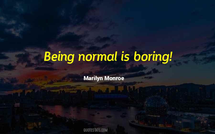 Normal Boring Quotes #1303266