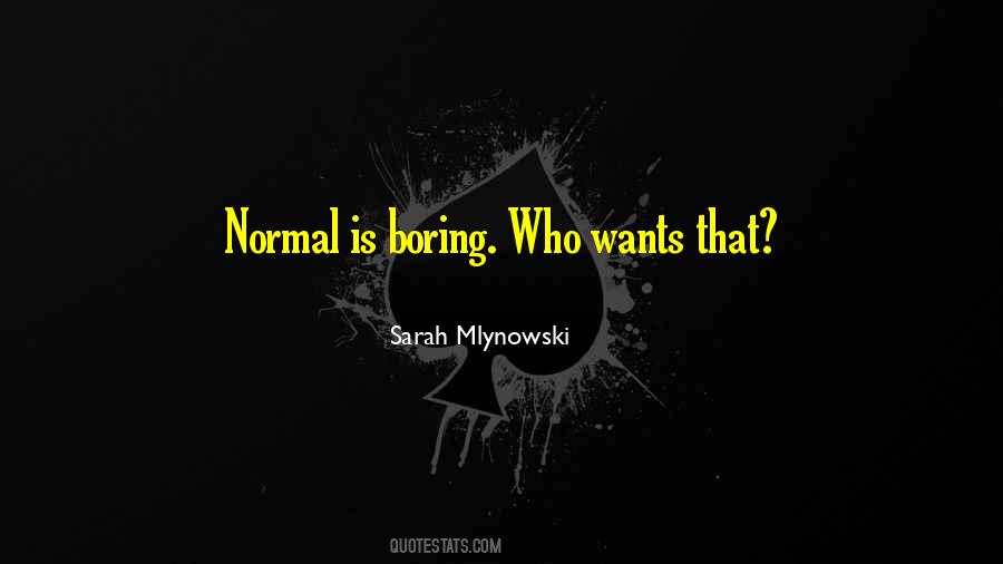 Normal Boring Quotes #1558554