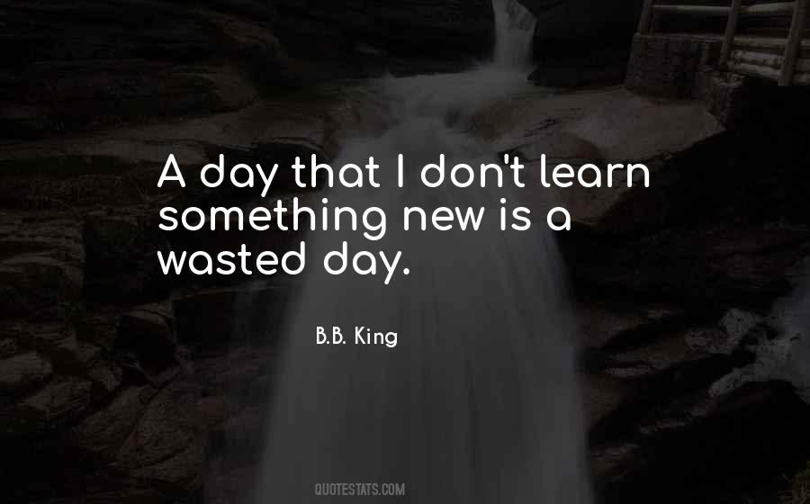 Not A Day Wasted Quotes #1447979