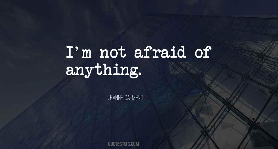 Not Afraid Of Anything Quotes #1009768