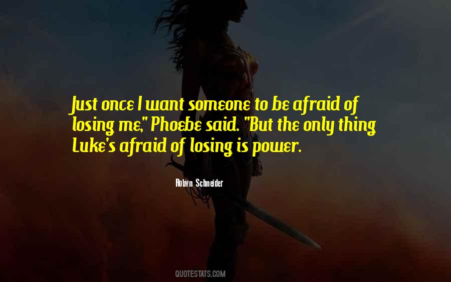 Not Afraid Of Losing Someone Quotes #284442
