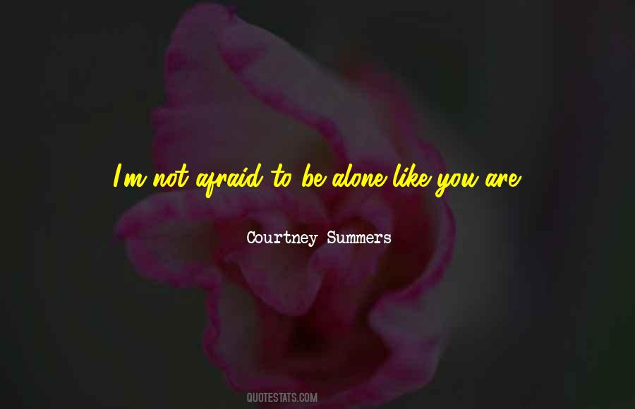 Not Afraid To Be Alone Quotes #440828