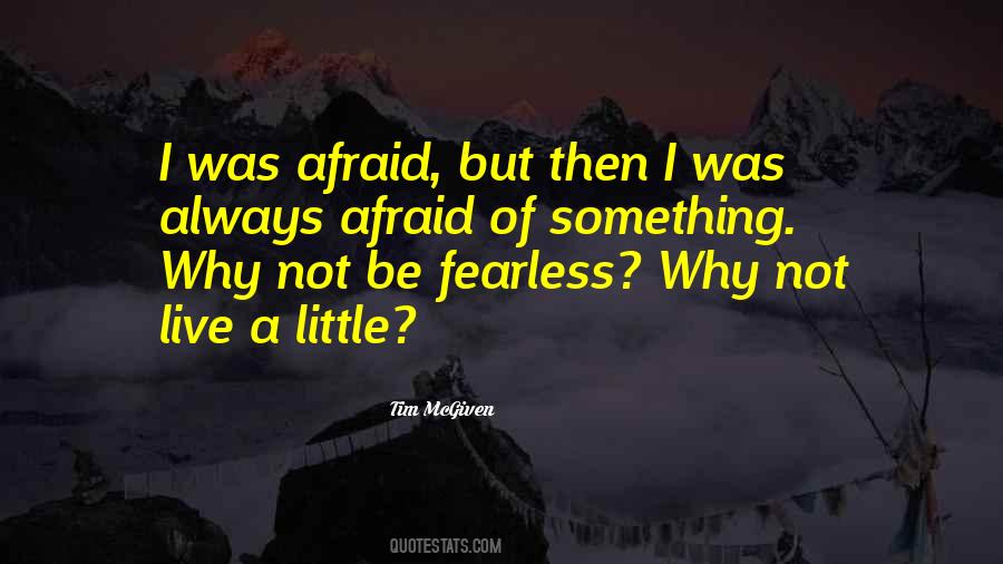 Not Afraid To Live Quotes #1402512
