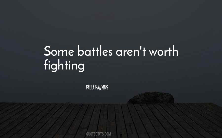 Not All Battles Are Worth Fighting Quotes #1142946