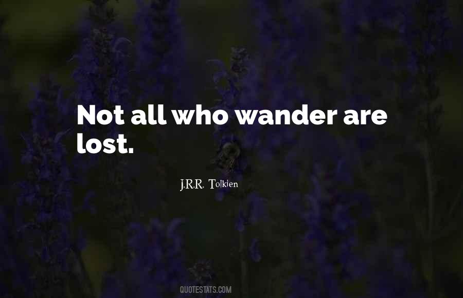 Not All Those Who Wander Are Lost Quotes #320464