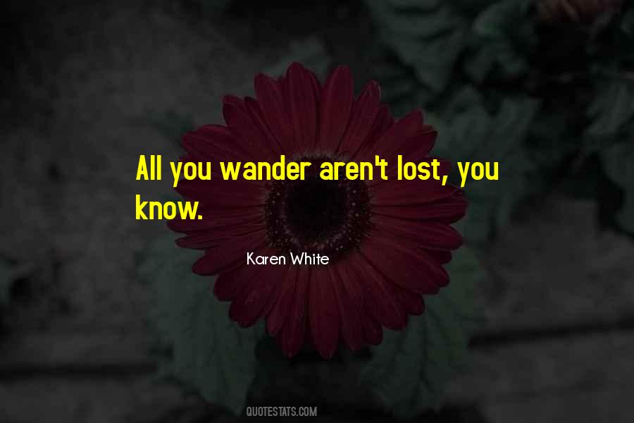 Not All Those Who Wander Are Lost Quotes #456395