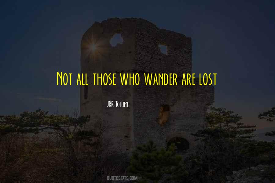 Not All Who Wander Are Lost Quotes #158666