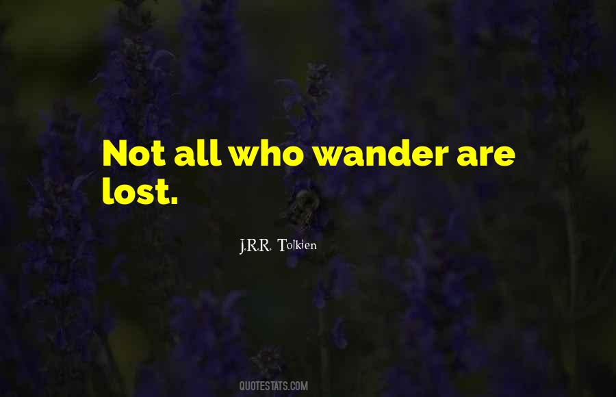 Not All Who Wander Are Lost Quotes #320464