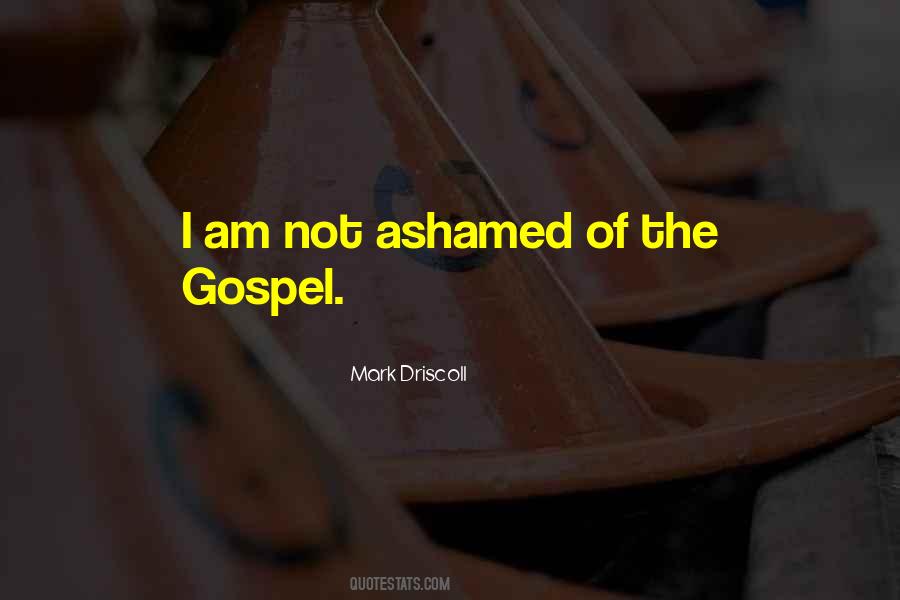 Not Ashamed Of The Gospel Quotes #266115