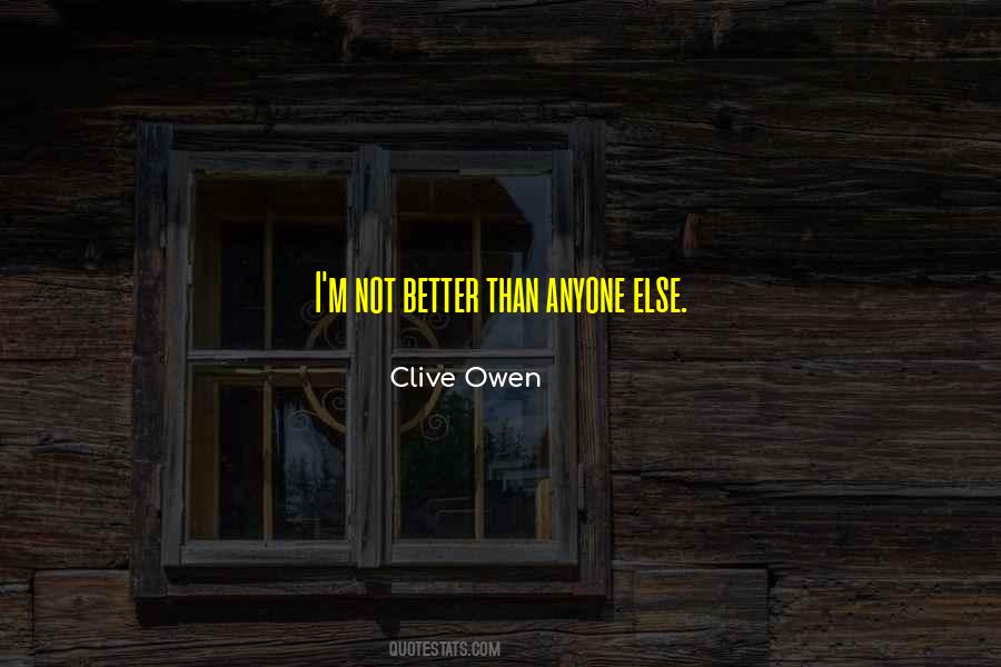 Not Better Than Anyone Quotes #842646