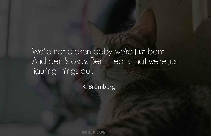 Not Broken Just Bent Quotes #164771