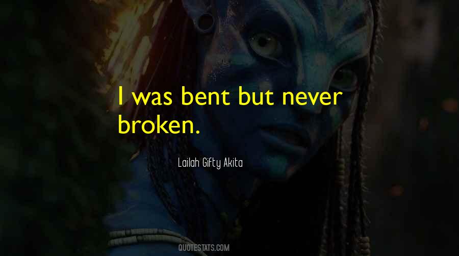 Not Broken Just Bent Quotes #970130