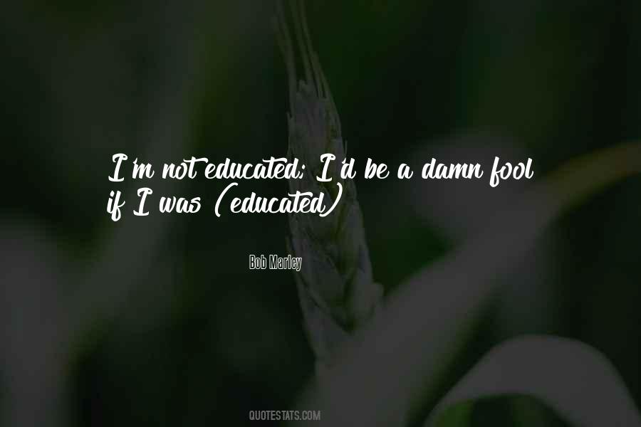 Not Educated Quotes #240190