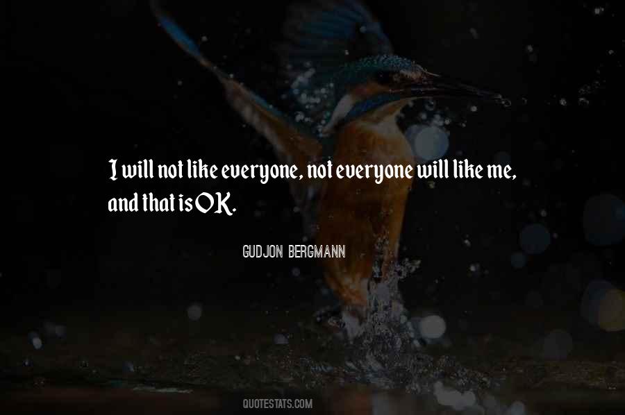 Not Everyone Will Like Me Quotes #670364