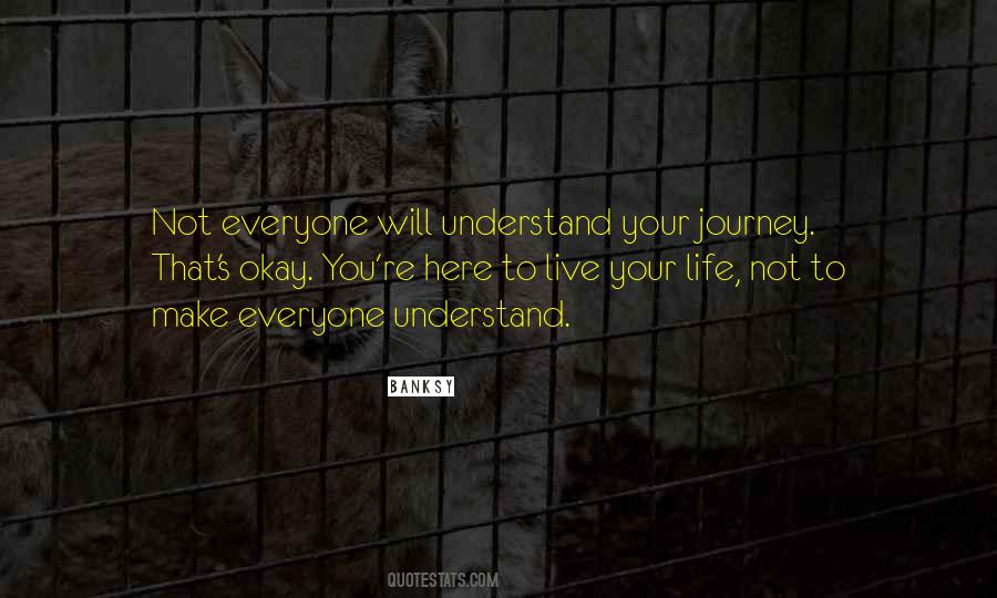 Not Everyone Will Understand Your Journey Quotes #158959