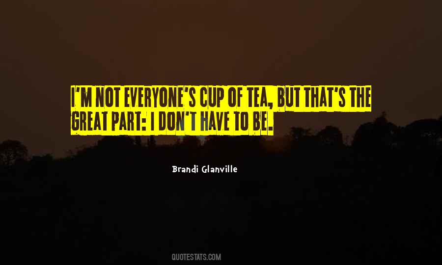 Not Everyone's Cup Of Tea Quotes #1057014