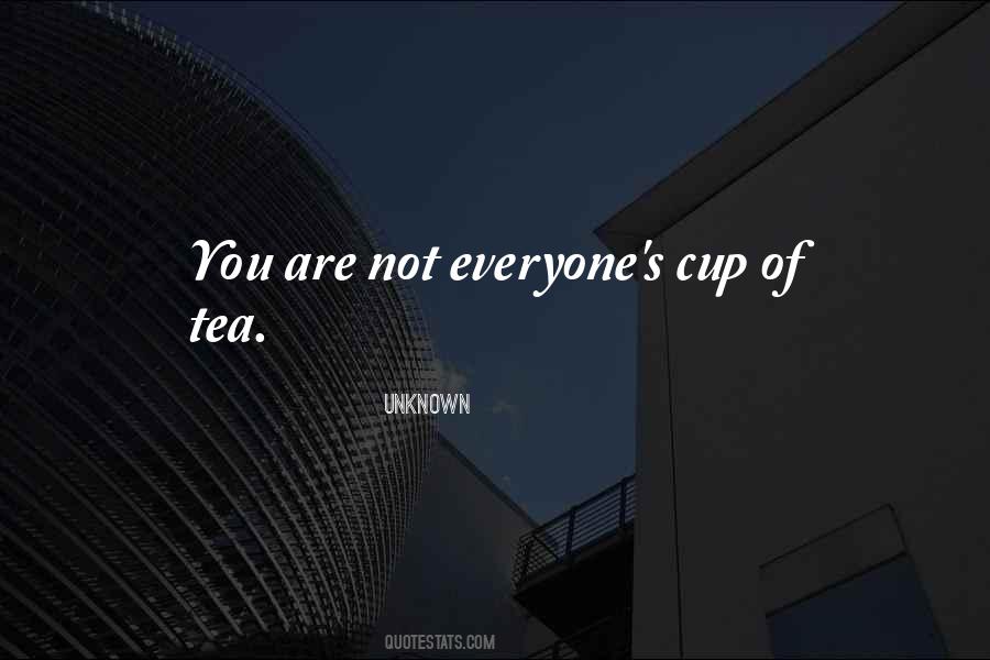 Not Everyone's Cup Of Tea Quotes #652155