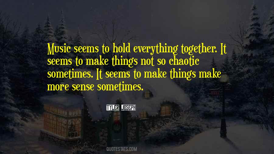 Not Everything Has To Make Sense Quotes #320726