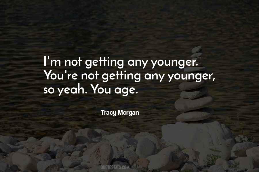 Not Getting Any Younger Quotes #720894