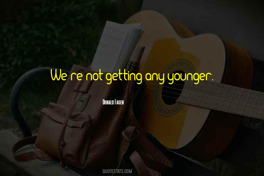 Not Getting Younger Quotes #1635436