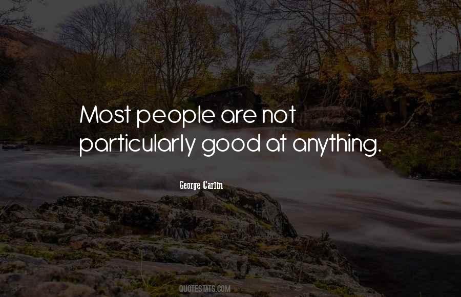 Not Good At Anything Quotes #1684585 Not Good At Anything Quotes #1684585