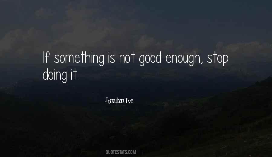 Not Good Enough Quotes #1754330