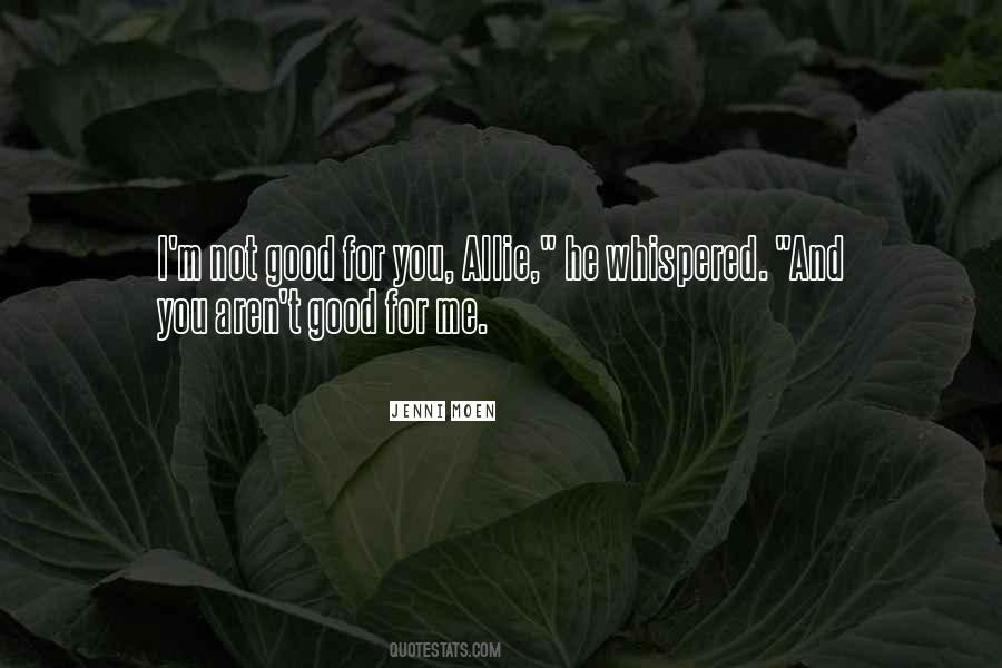 Not Good For You Quotes #1445751