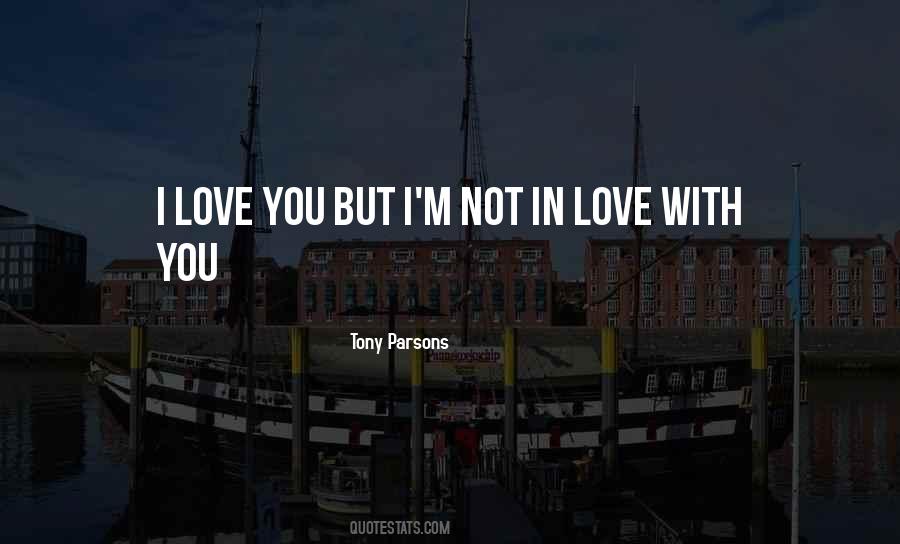 Not In Love Quotes #1000527