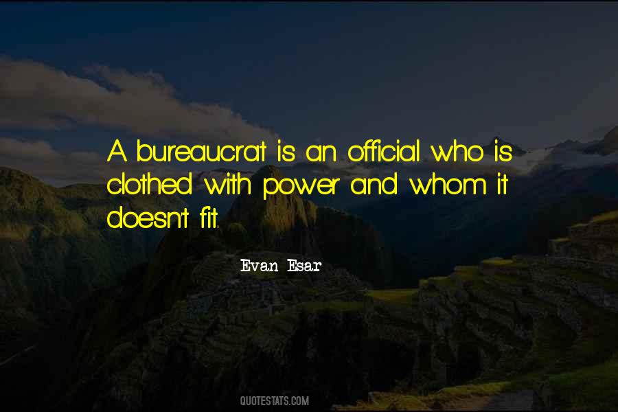 Quotes About Bureaucrat #1700595