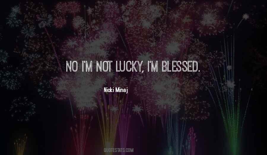 Not Lucky Blessed Quotes #1183672