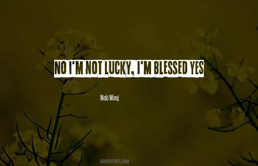 Not Lucky Blessed Quotes #1410864